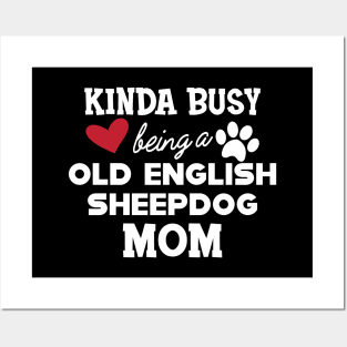 Old English Sheepdog - Kinda busy being a old english sheepdog mom Posters and Art